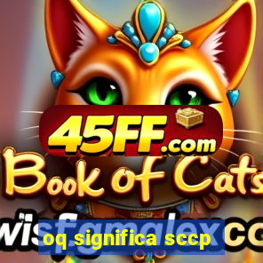 oq significa sccp